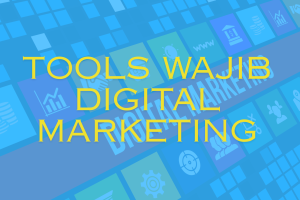 Tools Wajib Digital Marketing yang Harus Dikuasai di Era Digital