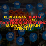 Perbedaan Digital Marketing vs Traditional Marketing: Mana yang Lebih Efektif untuk Bisnis?