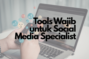 Tools Wajib untuk Social Media Specialist