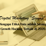 Digital Marketing “Senyap”: Mengapa Etika Data adalah Strategi Growth Hacking Terbaik di 2026