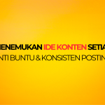 Cara Menemukan Ide Konten Setiap Hari (Anti Buntu & Konsisten Posting)