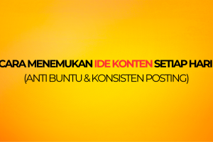Cara Menemukan Ide Konten Setiap Hari (Anti Buntu & Konsisten Posting)