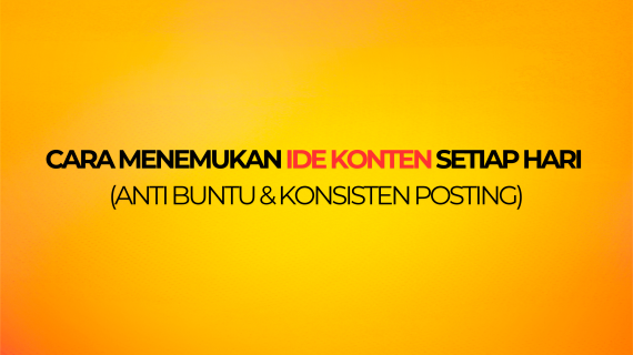 Cara Menemukan Ide Konten Setiap Hari (Anti Buntu & Konsisten Posting)
