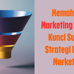 Memahami Marketing Funnel: Kunci Sukses Strategi Digital Marketing