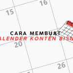 Cara Membuat Kalender Konten Agar Bisnis Anda Selalu Konsisten