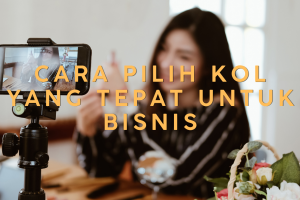 Panduan Strategi Influencer Marketing 2026: Cara Pilih KOL yang Tepat untuk Bisnis